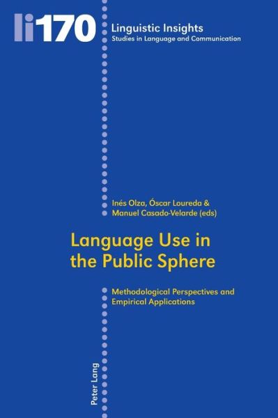 Language Use in the Public Sphere: Methodological Perspectives and Empirical Applications - Linguistic Insights - - Books - Peter Lang AG, Internationaler Verlag de - 9783034312868 - July 31, 2014