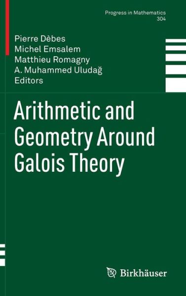 Arithmetic and Geometry Around Galois Theory - Progress in Mathematics - Pierre D Bes - Books - Springer Basel - 9783034804868 - December 12, 2012