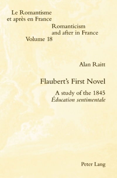 Cover for Alan Raitt · Flaubert's First Novel: A study of the 1845 Education sentimentale - Romanticism and After in France/le Romantisme et Apres en France (Paperback Book) [New edition] (2009)
