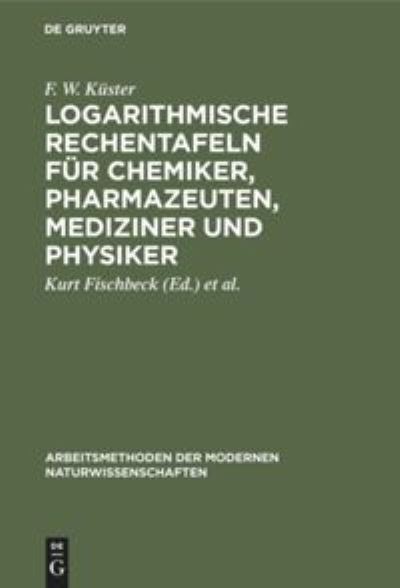 Cover for F W Kuster · Logarithmische Rechentafeln fur Chemiker, Pharmazeuten, Mediziner und Physiker (Gebundenes Buch) (1962)