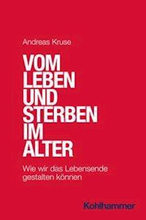 Cover for Kruse · Vom Leben und Sterben im Alter (Buch) (2021)