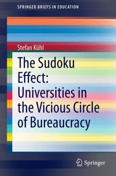 Cover for Stefan Kuhl · The Sudoku Effect: Universities in the Vicious Circle of Bureaucracy - SpringerBriefs in Education (Paperback Book) (2014)