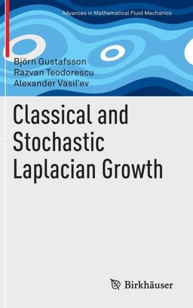 Cover for Bjoern Gustafsson · Classical and Stochastic Laplacian Growth - Advances in Mathematical Fluid Mechanics (Hardcover Book) [2014 edition] (2014)