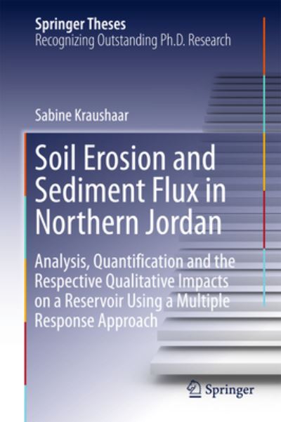 Cover for Sabine Kraushaar · Soil Erosion and Sediment Flux in Northern Jordan: Analysis, Quantification and the Respective Qualitative Impacts on a Reservoir Using a Multiple Response Approach - Springer Theses (Hardcover Book) [1st ed. 2016 edition] (2016)