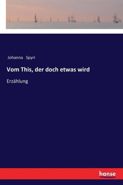 Cover for Spyri · Vom This, der doch etwas wird (Book) (2017)