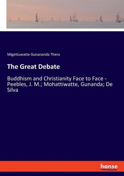 Cover for Migettuwatte Gunananda Thera · The Great Debate: Buddhism and Christianity Face to Face - Peebles, J. M.; Mohattiwatte, Gunanda; De Silva (Paperback Book) (2019)