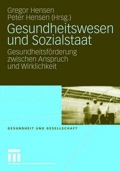 Cover for Gregor Hensen · Gesundheitswesen und Sozialstaat: Gesundheitsforderung zwischen Anspruch und Wirklichkeit - Gesundheit und Gesellschaft (Paperback Book) [2008 edition] (2008)