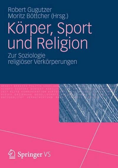 Cover for Robert Gugutzer · Koerper, Sport Und Religion: Zur Soziologie Religioeser Verkoerperungen (Taschenbuch) [2012 edition] (2012)