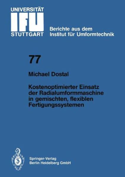 Cover for M Dostal · Kostenoptimierter Einsatz Der Radialumformmaschine in Gemischten, Flexiblen Fertigungssystemen - Ifu - Berichte Aus Dem Institut Fur Umformtechnik der Univer (Paperback Book) [German edition] (1984)