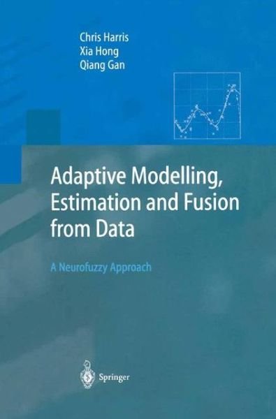 Cover for Chris Harris · Adaptive Modelling, Estimation and Fusion from Data: A Neurofuzzy Approach - Advanced Information Processing (Hardcover Book) [2002 edition] (2002)
