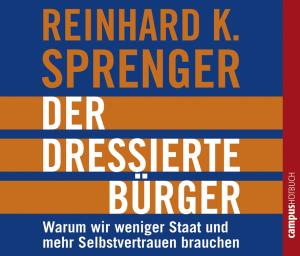 Cover for Reinhard K. Sprenger · * Der Dressierte Bürger (CD) (2005)