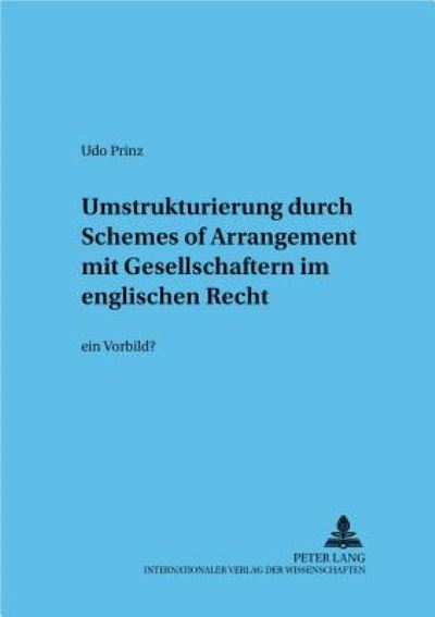 Cover for Udo Prinz · Umstrukturierung Durch Schemes of Arrangement Mit Gesellschaftern Im Englischen Recht: - Ein Vorbild? (Paperback Book) [German edition] (2004)