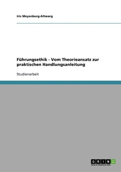 Cover for Iris Meyenburg-Altwarg · Fuhrungsethik. Vom Theorieansatz zur praktischen Handlungsanleitung (Paperback Book) [German edition] (2008)