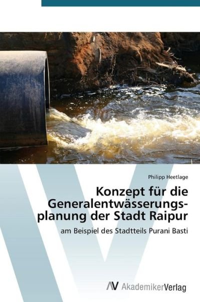 Cover for Philipp Heetlage · Konzept Für Die Generalentwässerungs­planung Der Stadt Raipur: Am Beispiel Des Stadtteils Purani Basti (Paperback Bog) [German edition] (2014)