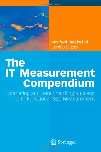 Cover for Manfred Bundschuh · The IT Measurement Compendium: Estimating and Benchmarking Success with Functional Size Measurement (Paperback Book) [Softcover reprint of hardcover 1st ed. 2008 edition] (2010)