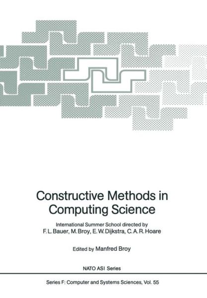 Cover for Manfred Broy · Constructive Methods in Computing Science: International Summer School directed by F.L. Bauer, M. Broy, E.W. Dijkstra, C.A.R. Hoare - Nato ASI Subseries F: (Paperback Book) [Softcover reprint of the original 1st ed. 1989 edition] (2011)