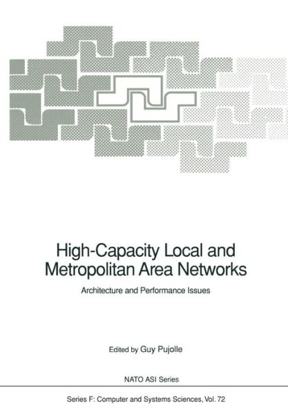 Cover for Guy Pujolle · High-Capacity Local and Metropolitan Area Networks: Architecture and Performance Issues - Nato ASI Subseries F: (Pocketbok) [Softcover reprint of the original 1st ed. 1991 edition] (2011)