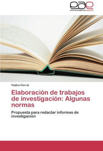 Cover for Yadira Corral · Elaboración De Trabajos De Investigación: Algunas Normas: Propuesta Para Redactar Informes De Investigación (Paperback Bog) [Spanish edition] (2014)