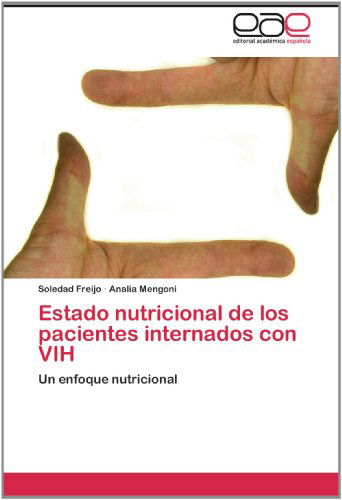 Cover for Analia Mengoni · Estado Nutricional De Los Pacientes Internados Con Vih: Un Enfoque Nutricional (Paperback Book) [Spanish edition] (2012)