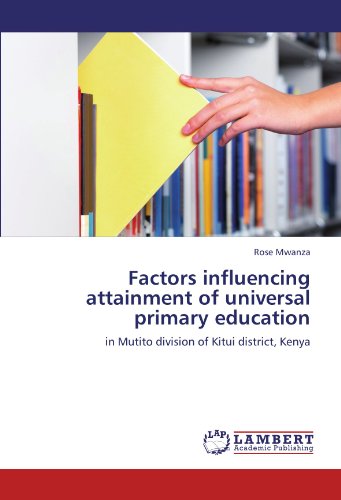 Cover for Rose Mwanza · Factors Influencing Attainment of Universal Primary Education: in Mutito Division of Kitui District, Kenya (Paperback Book) (2012)