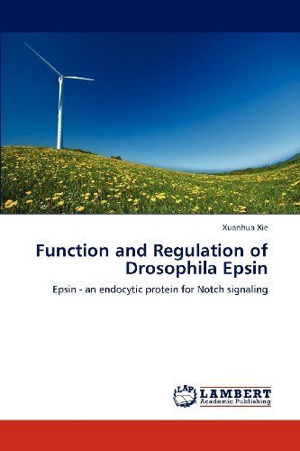 Function and Regulation of Drosophila Epsin: Epsin - an Endocytic Protein for Notch Signaling - Xuanhua Xie - Books - LAP LAMBERT Academic Publishing - 9783659128868 - July 13, 2012