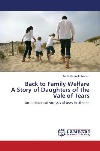 Cover for Tuula-hannele Ikonen · Back to Family Welfare  a Story of Daughters of the Vale of Tears: Socio-historical Analysis of Jews in Ukraine (Paperback Book) (2013)