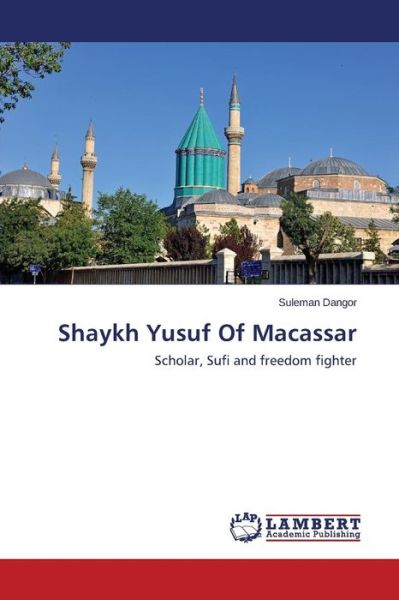 Cover for Suleman Dangor · Shaykh Yusuf of Macassar: Scholar, Sufi and Freedom Fighter (Paperback Book) (2014)