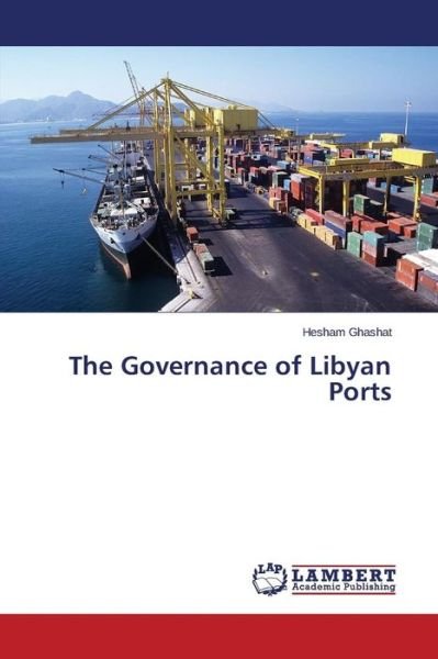Cover for Hesham Ghashat · The Governance of Libyan Ports (Taschenbuch) (2014)