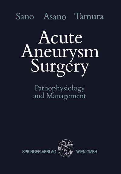 Cover for Keiji Sano · Acute Aneurysm Surgery: Pathophysiology and Management (Paperback Book) [Softcover reprint of the original 1st ed. 1987 edition] (2013)