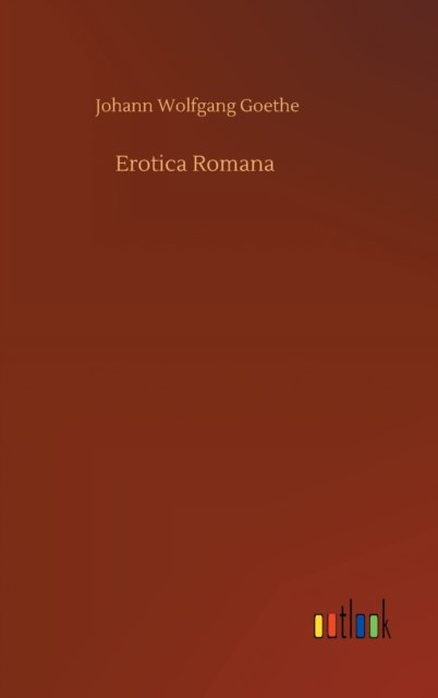 Cover for Johann Wolfgang Goethe · Erotica Romana (Hardcover Book) (2020)