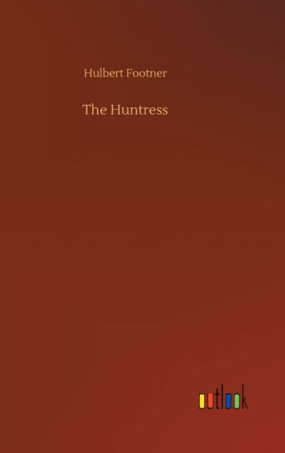 Cover for Hulbert Footner · The Huntress (Inbunden Bok) (2020)