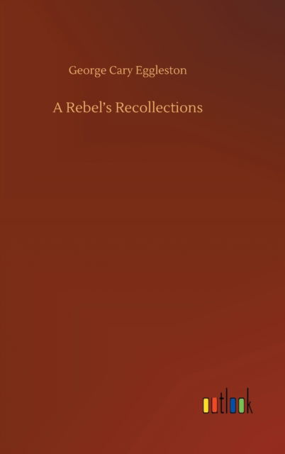 Cover for George Cary Eggleston · A Rebel's Recollections (Gebundenes Buch) (2020)