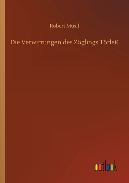Die Verwirrungen des Zoeglings Toerless - Robert Musil - Books - Outlook Verlag - 9783752414868 - July 16, 2020