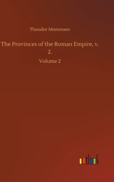 Cover for Theodor Mommsen · The Provinces of the Roman Empire, v. 2.: Volume 2 (Gebundenes Buch) (2020)