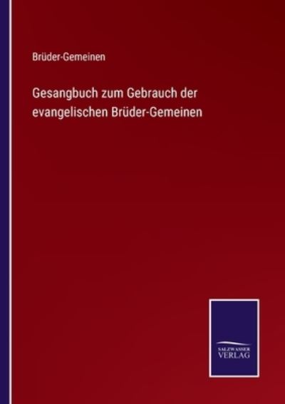 Gesangbuch zum Gebrauch der evangelischen Bruder-Gemeinen - Bruder-Gemeinen - Books - Salzwasser-Verlag Gmbh - 9783752526868 - November 2, 2021