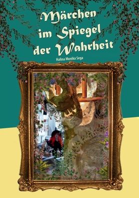 Cover for Halina Monika Sega · Märchen im Spiegel der Wahrheit (Paperback Book) (2022)