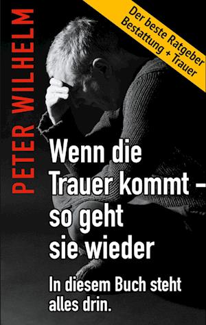 Cover for Peter Wilhelm · Wenn die Trauer kommt - so geht sie wieder (Book) (2024)