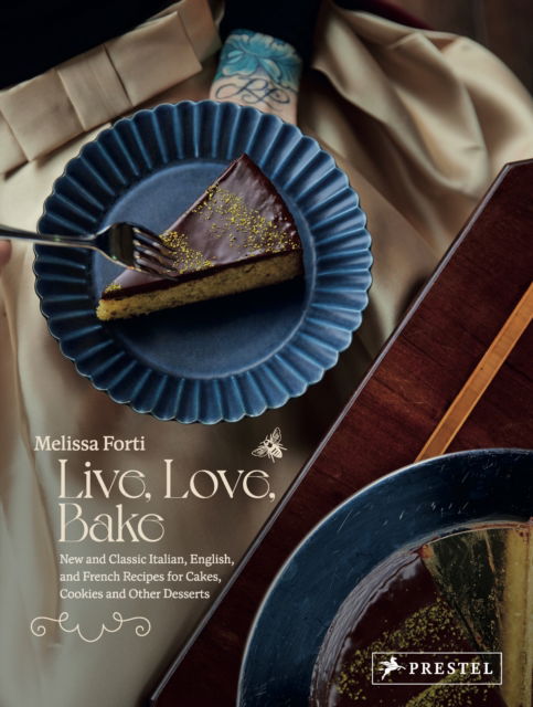 Cover for Melissa Forti · Live, Love, Bake: New and Classic Italian, English, and French Recipes for Cakes, Cookies and Othe r Desserts (Hardcover Book) (2024)