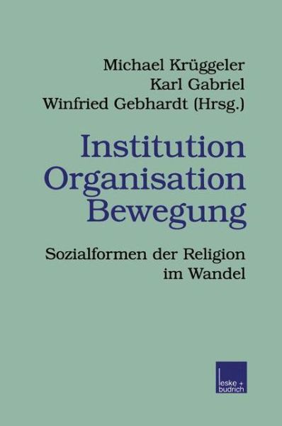 Cover for Michael Kruggeler · Institution Organisation Bewegung: Sozialformen Der Religion Im Wandel - Veroeffentlichungen Der Sektion Religionssoziologie Der Deuts (Taschenbuch) [1999 edition] (1999)