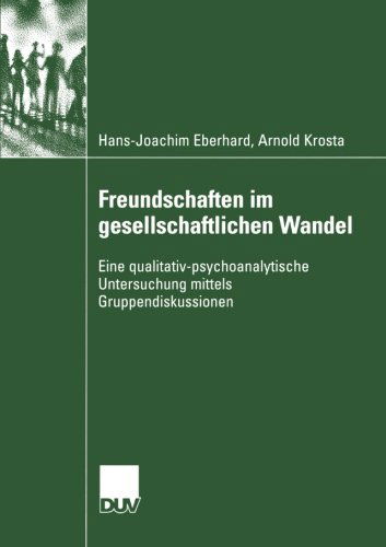 Cover for Hans-Joachim Eberhard · Freundschaften Im Gesellschaftlichen Wandel: Eine Qualitativ-Psychoanalytische Untersuchung Mittels Gruppendiskussionen - Psychologie (Paperback Book) [2004 edition] (2004)
