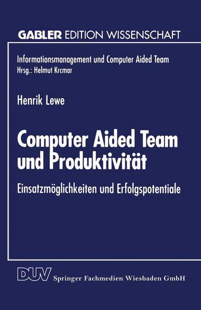 Cover for Henrik Lewe · Computer Aided Team Und Produktivitat: Einsatzmoeglichkeiten Und Erfolgspotentiale - Informationsmanagement Und Computer Aided Team (Paperback Book) [1995 edition] (1995)