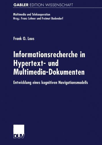 Frank O Laus · Informationsrecherche in Hypertext- Und Multimedia-Dokumenten: Entwicklung Eines Kognitiven Navigationsmodells - Multimedia Und Telekooperation (Paperback Book) [2001 edition] (2001)