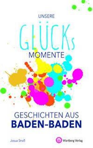 Cover for Josua Straß · Unsere Glücksmomente - Geschichten aus Baden-Baden (Hardcover Book) (2021)