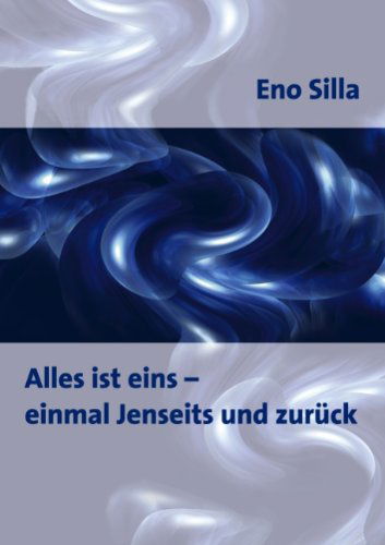 Cover for Eno Silla · Alles Ist Eins - Einmal Jenseits Und Zurück (Paperback Bog) [German edition] (2005)