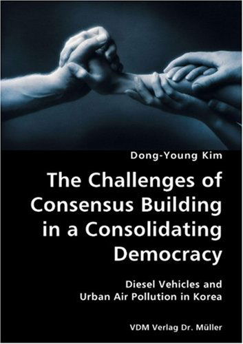 Cover for Dong-young Kim · The Challenges of Consensus Building in a Consolidating Democracy- Diesel Vehicles and Urban Air Pollution in Korea (Paperback Book) (2007)