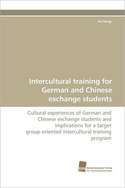 Cover for Jie Song · Intercultural Training for German and Chinese Exchange Students: Cultural Experiences of German and Chinese Exchange Students and Implications for a Target ... Training Program (Paperback Bog) (2009)