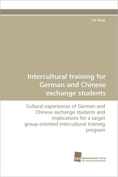 Cover for Jie Song · Intercultural Training for German and Chinese Exchange Students: Cultural Experiences of German and Chinese Exchange Students and Implications for a Target ... Training Program (Paperback Book) (2009)