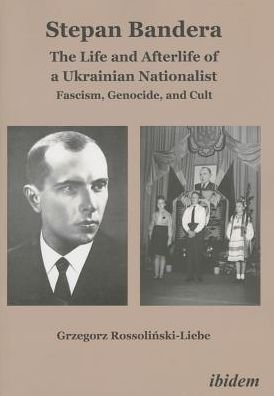 Cover for Grzegorz Rossolinski · Stepan Bandera: The Life and Afterlife of a Ukra – Fascism, Genocide, and Cult (Hardcover Book) (2020)