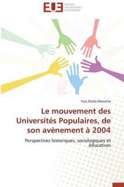 Cover for Yass Diallo-mariette · Le Mouvement Des Universités Populaires, De Son Avènement À 2004: Perspectives Historiques, Sociologiques et Éducatives (Paperback Book) [French edition] (2018)
