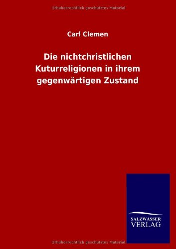 Cover for Carl Clemen · Die nichtchristlichen Kuturreligionen in ihrem gegenwartigen Zustand (Taschenbuch) [German edition] (2012)